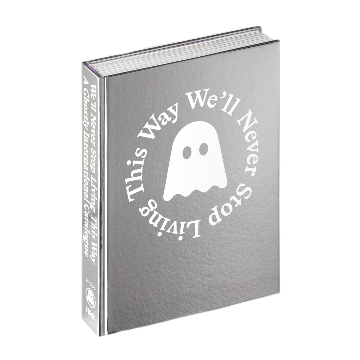 GHOSTLY INTERNATIONAL 'WE'LL NEVER STOP LIVING THIS WAY : A GHOSTLY INTERNATIONAL CATALOG'